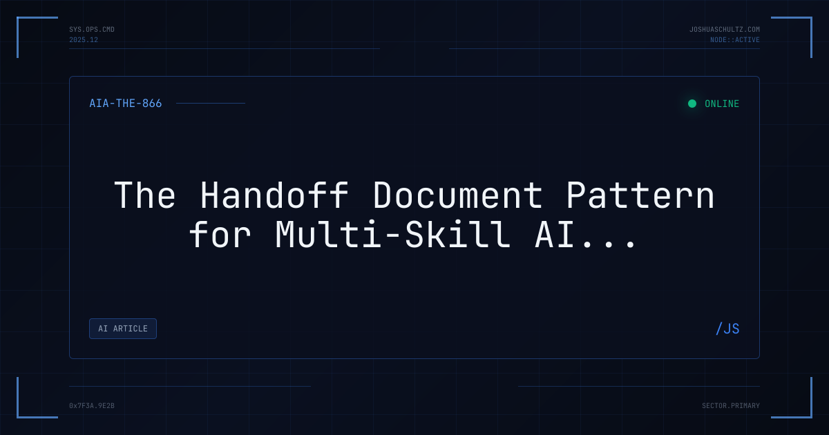 The Handoff Document Pattern for Multi-Skill AI Workflows | Joshua Schultz